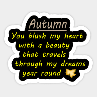 AUTUMN -You Blush my heart with a beauty that travels through my dreams year round. Sticker